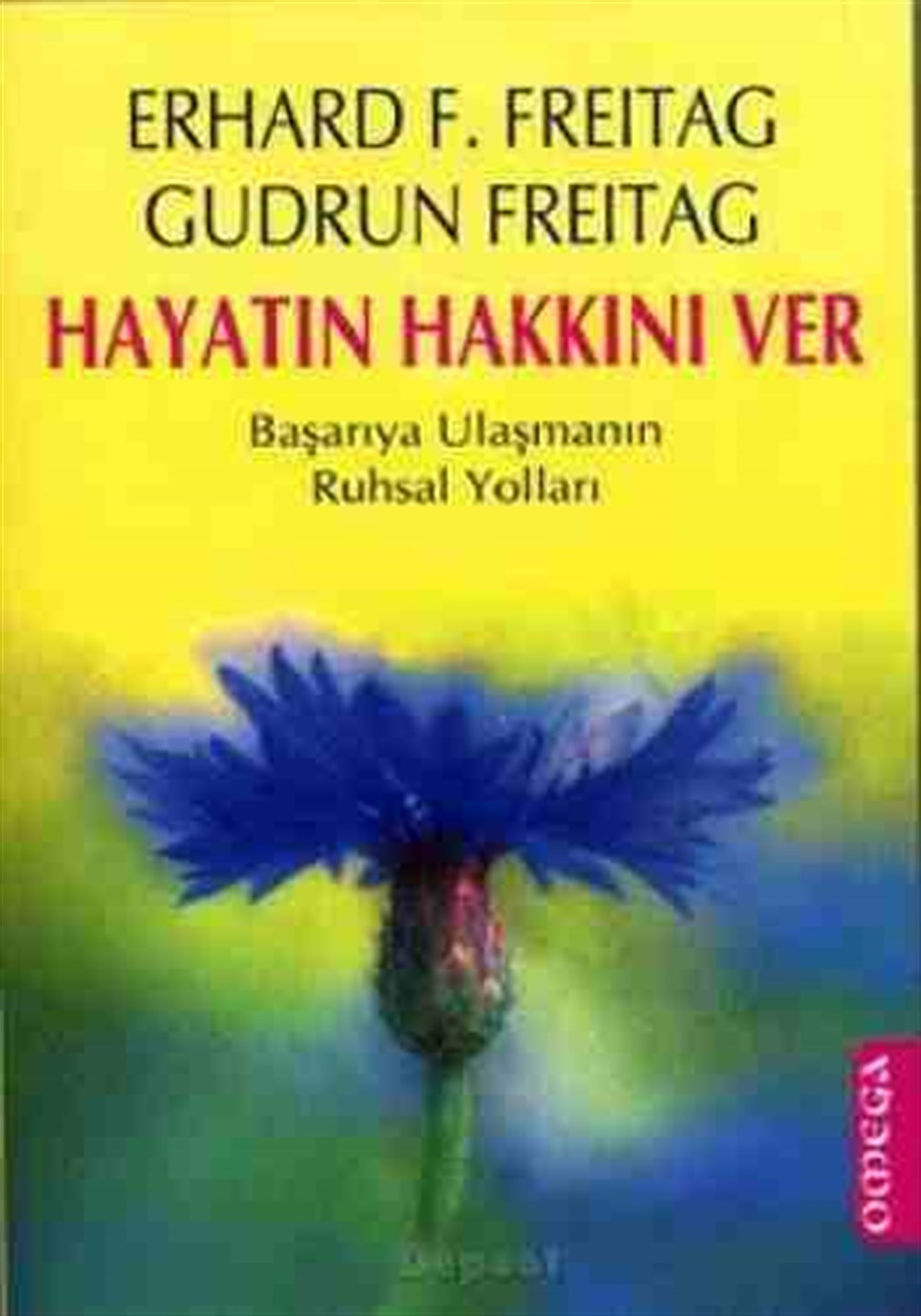 Hayatın Hakkını Ver Başarıya Ulaşmanın Ruhsal Yolları Erhard F. Freitag , Gudrun Freitag Omega