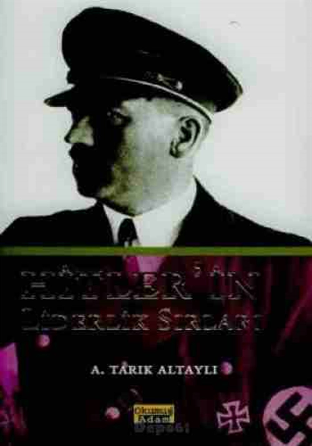 Hitler'in Liderlik Sırları A. Tarık Altaylı Okumuş Adam Yayınları