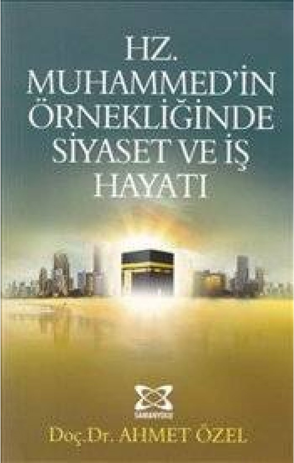 Hz. Muhammed'in Önderliğinde Siyaset ve İş Yaşamı Ahmet Özel Karakutu Yayınları