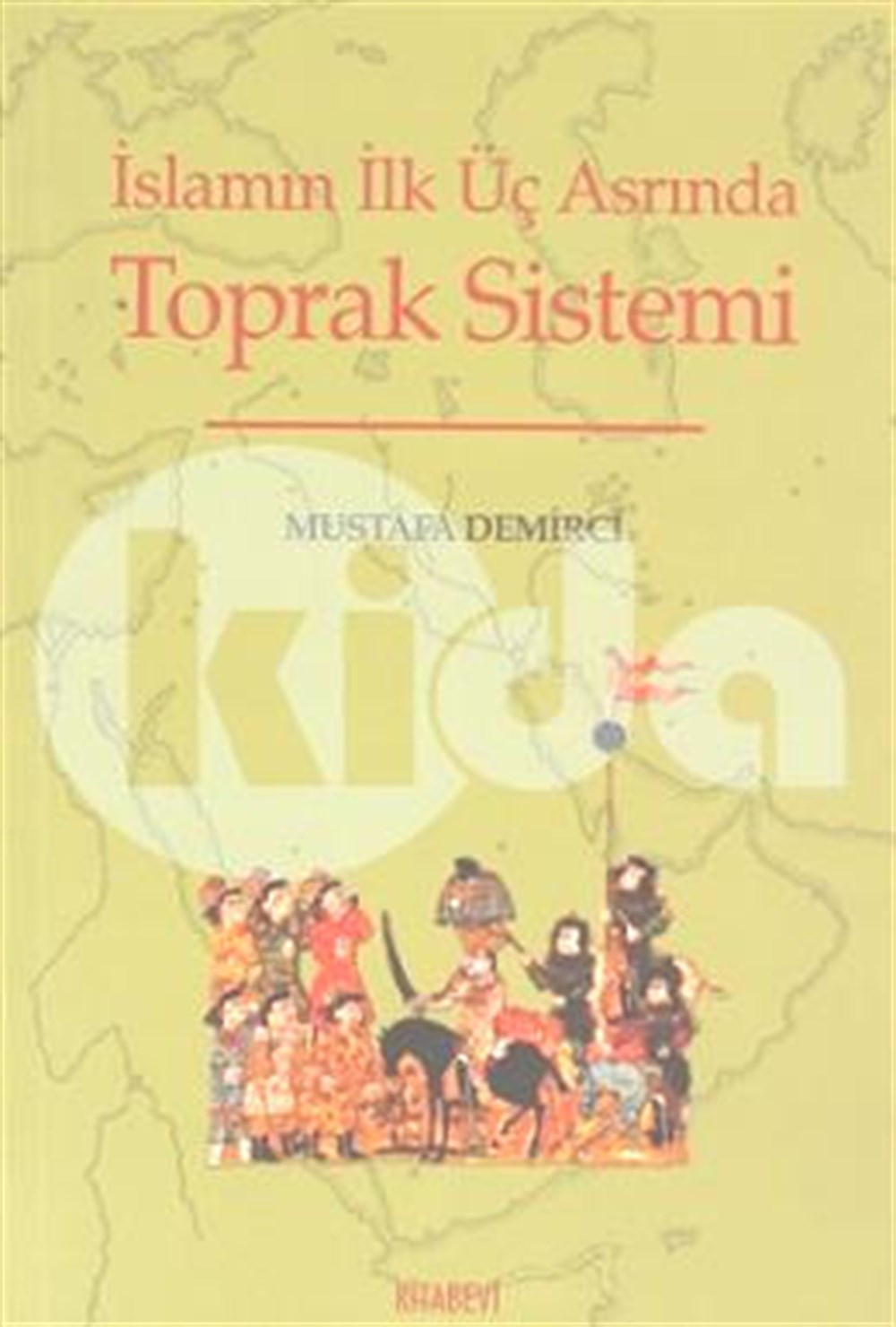 İslamın İlk Üç Asrında Toprak Sistemi Mustafa Demirci Kitabevi Yayınları