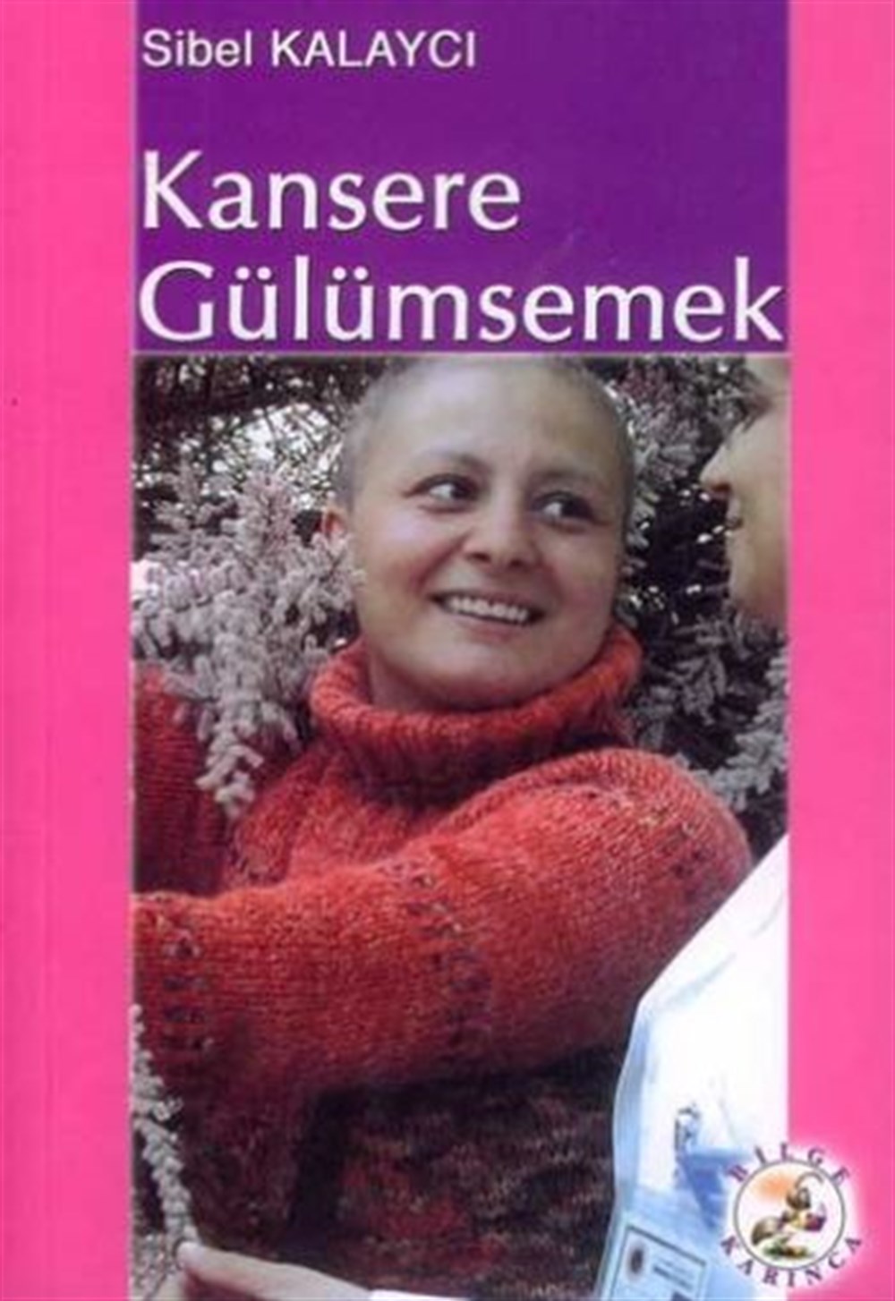 Kansere Gülümsemek Sibel Kalaycı Bilge Karınca Yayınları