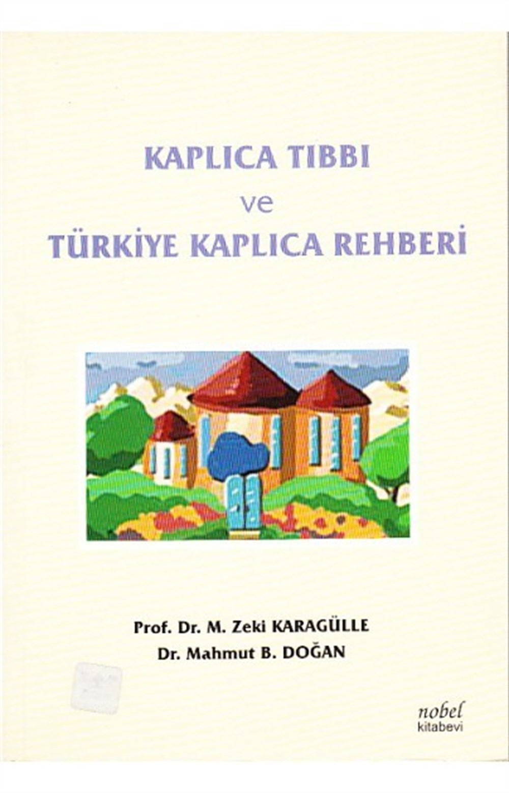 Kaplıca Tıbbı ve Türkiye Kaplıca Rehberi  M. Zeki Karagülle, Mahmut B. Doğan Nobel Akademik Yayıncılık