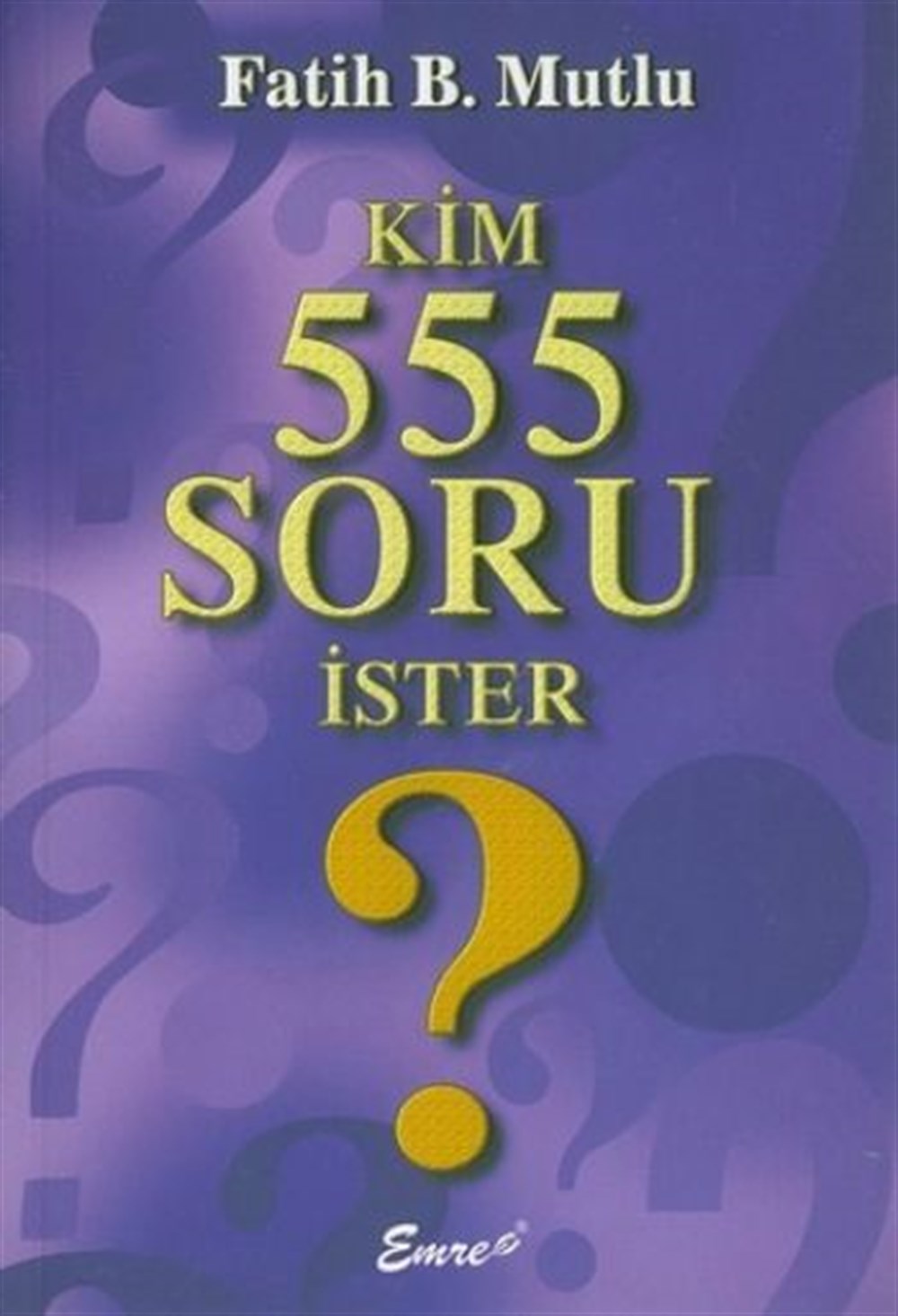 Kim 555 Soru İster Fatih B. Mutlu Emre Yayınları