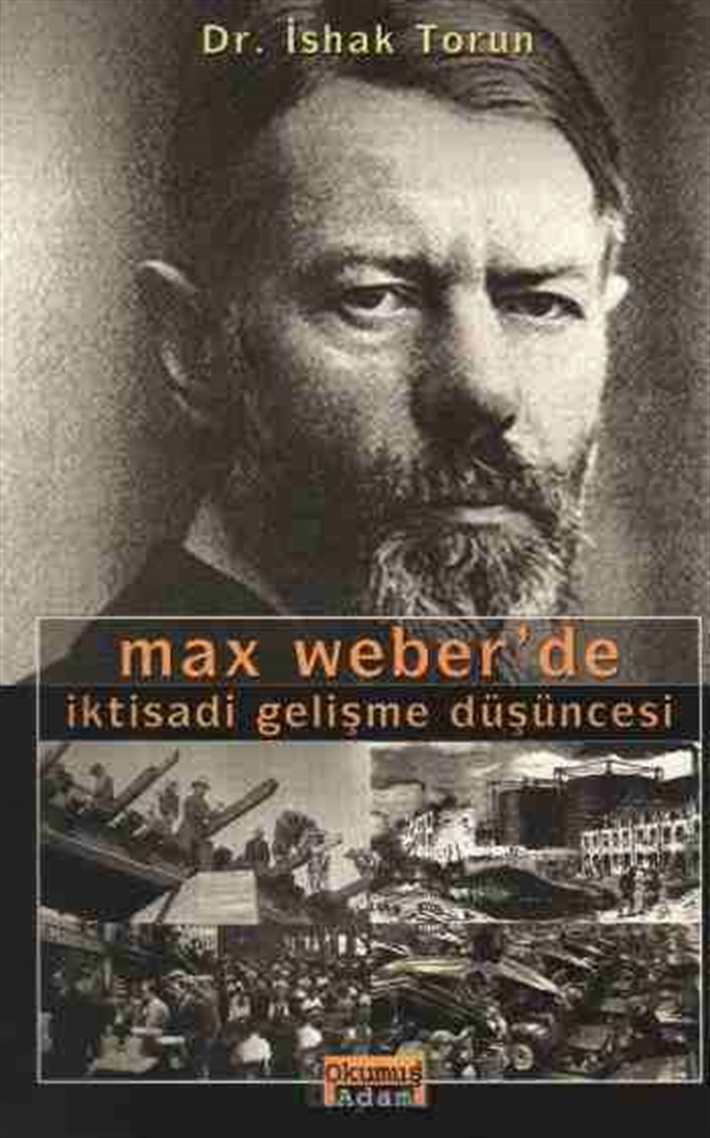 Max Weber'de İktisadi Gelişme Düşüncesi İshak Torun Okumuş Adam Yayıncılık