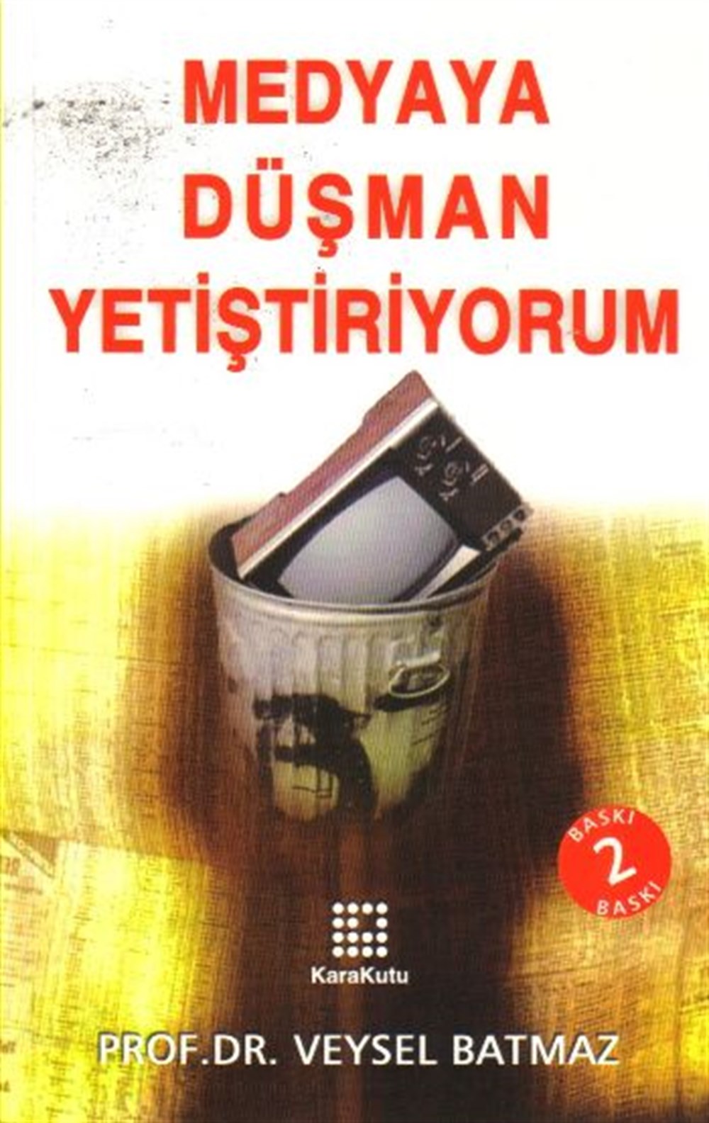 Medyaya Düşman Yetiştiriyorum Veysel Batmaz Karakutu Yayınları