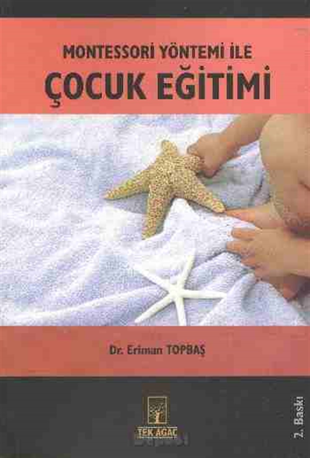 Montessori Yöntemi İle Çocuk Eğitimi Eriman Topbaş Tek Ağaç Yayınevi Kültür