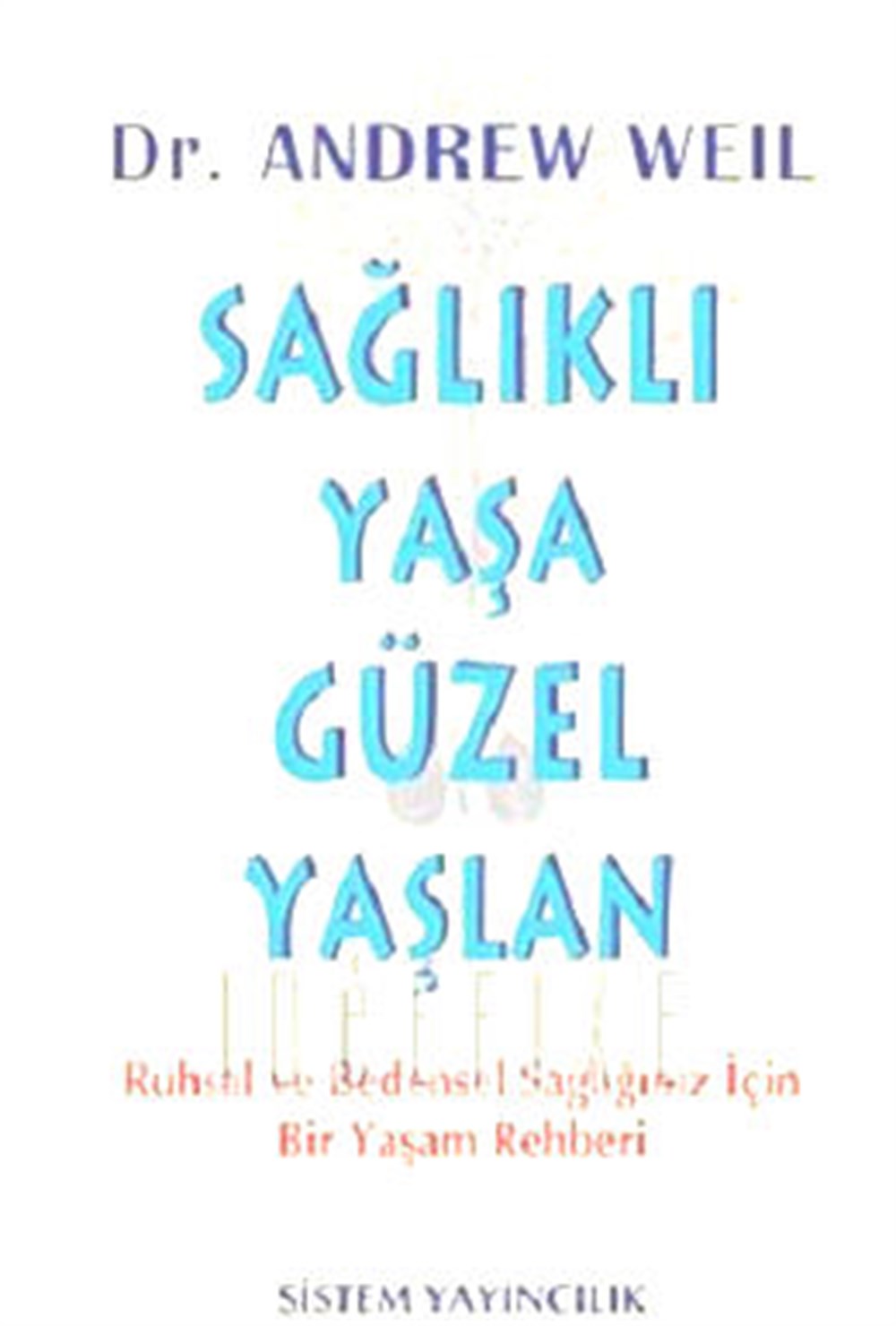 Sağlıklı Yaşa Güzel Yaşlan Andrew Weil Sistem Yayıncılık