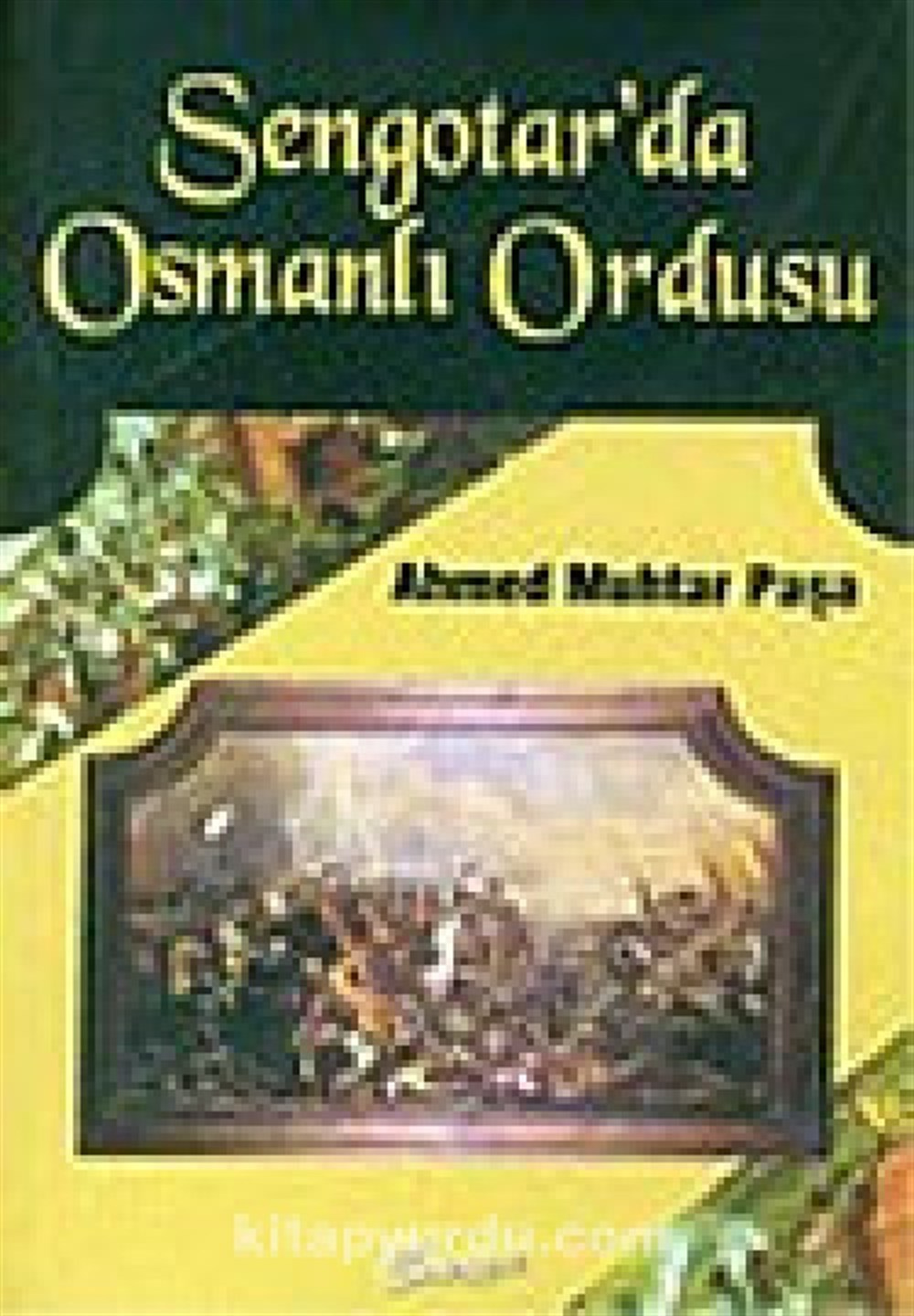 Sengotar'da Osmanlı Ordusu Ahmed Muhtar Paşa Emre Yayınları