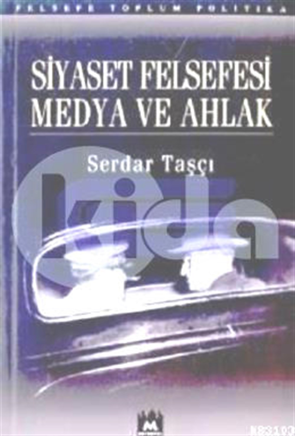 Siyaset Felsefesi Medya ve Ahlak Serdar Taşçı Metropol Yayınları