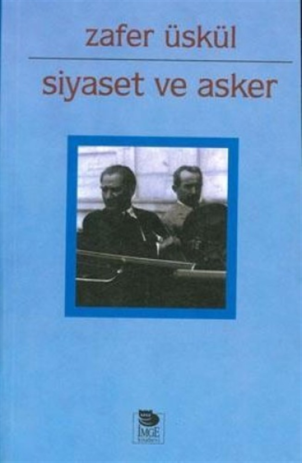 Siyaset Ve Asker Zafer Üskül İmge Kitabevi