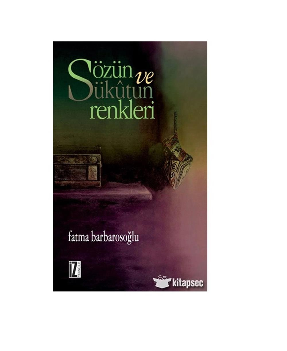 Sözün Ve Sükütun Renkleri - Fatma Karabıyık Barbarosoğlu - İz Yayıncılık
