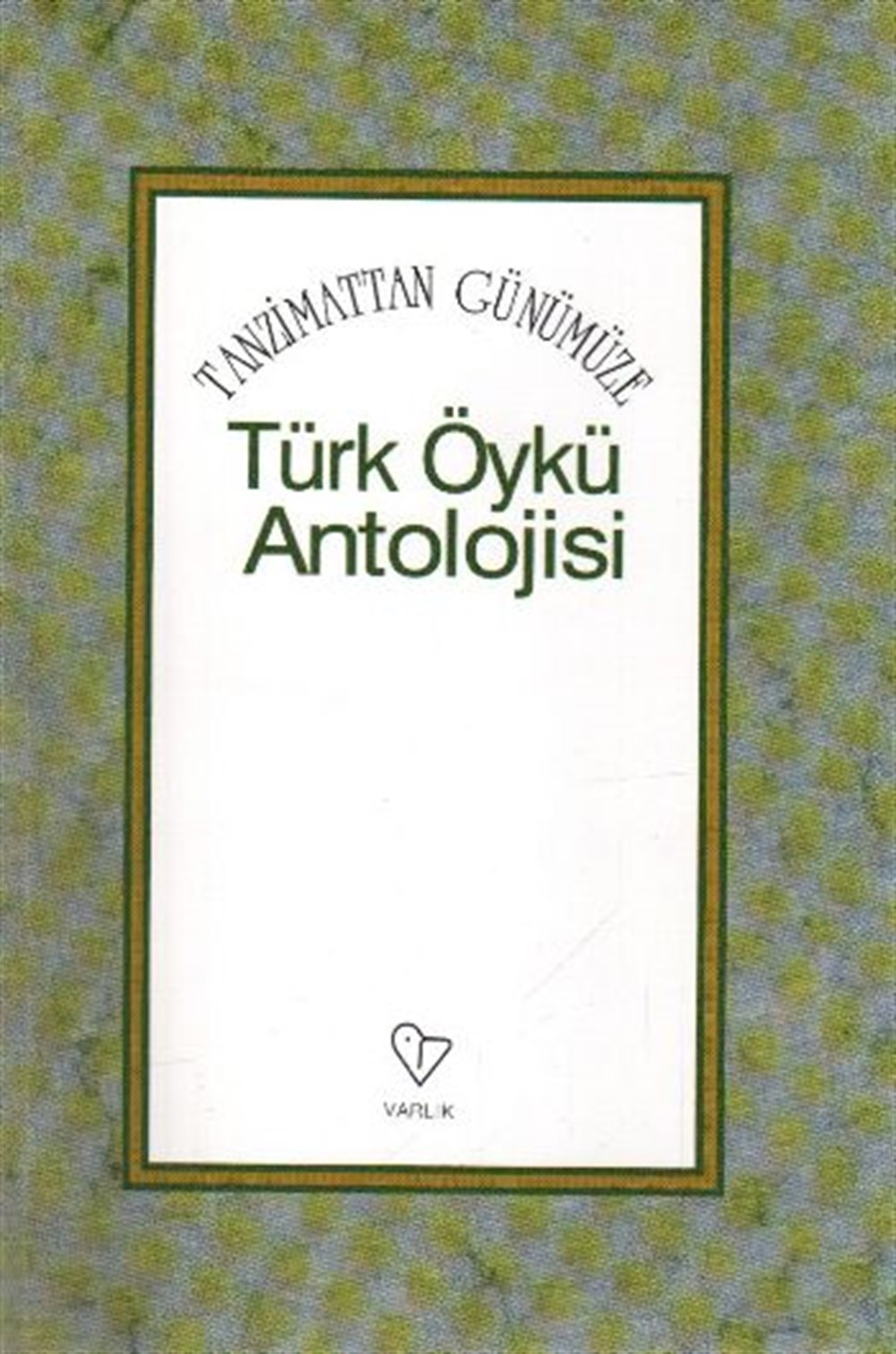 Tanzimattan Günümüze Türk Öykü Antolojisi  Ali Enver Varlık Yayınları