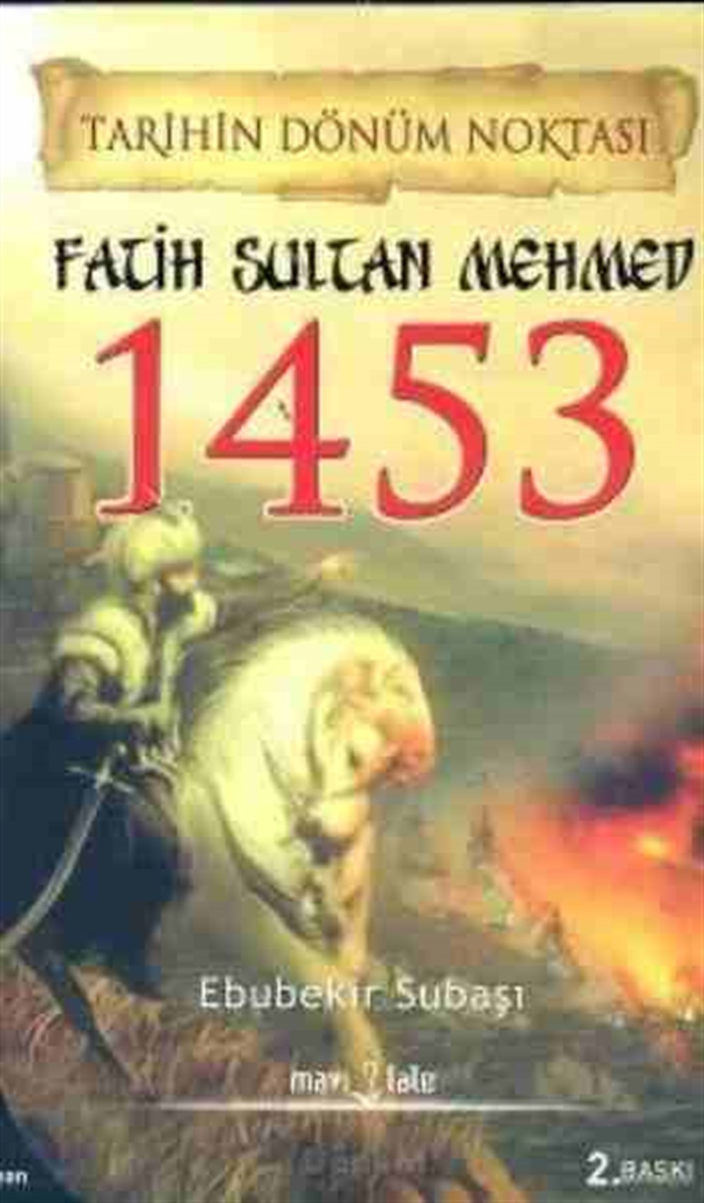 Tarihin Dönüm Noktası Fatih Sultan Mehmed 1453 Ebubekir Subaşı Mavi Lale Yayınları