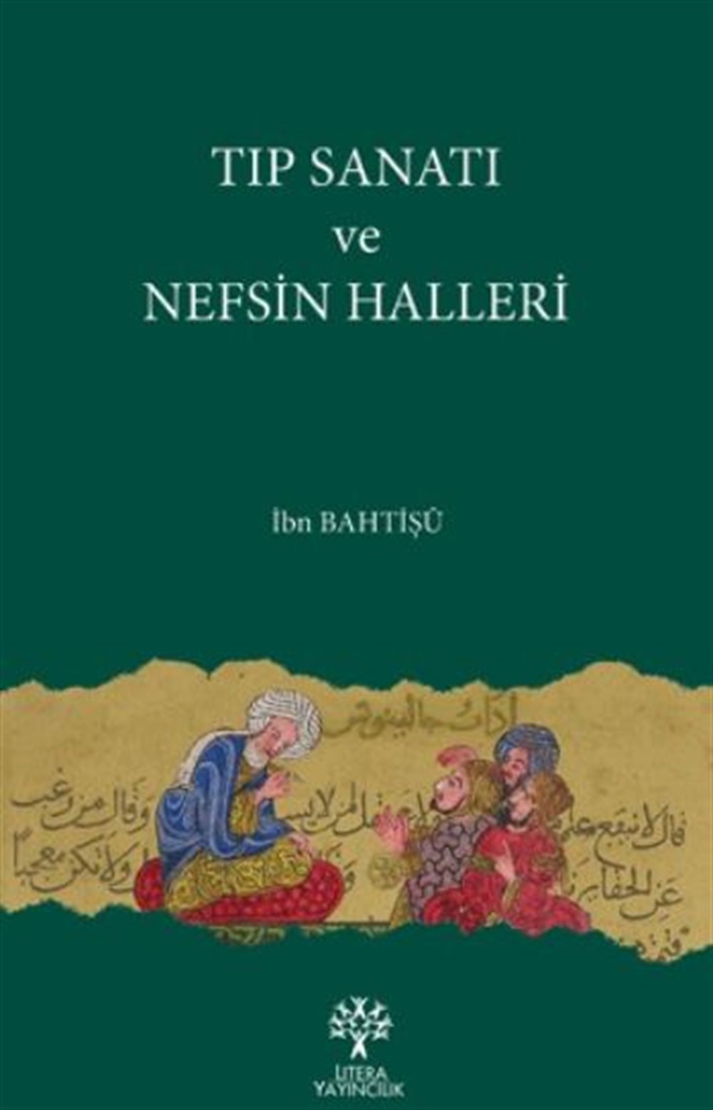 Tıp Sanatı ve Nefsin Halleri İbn Bahtişü Litera Yayıncılık