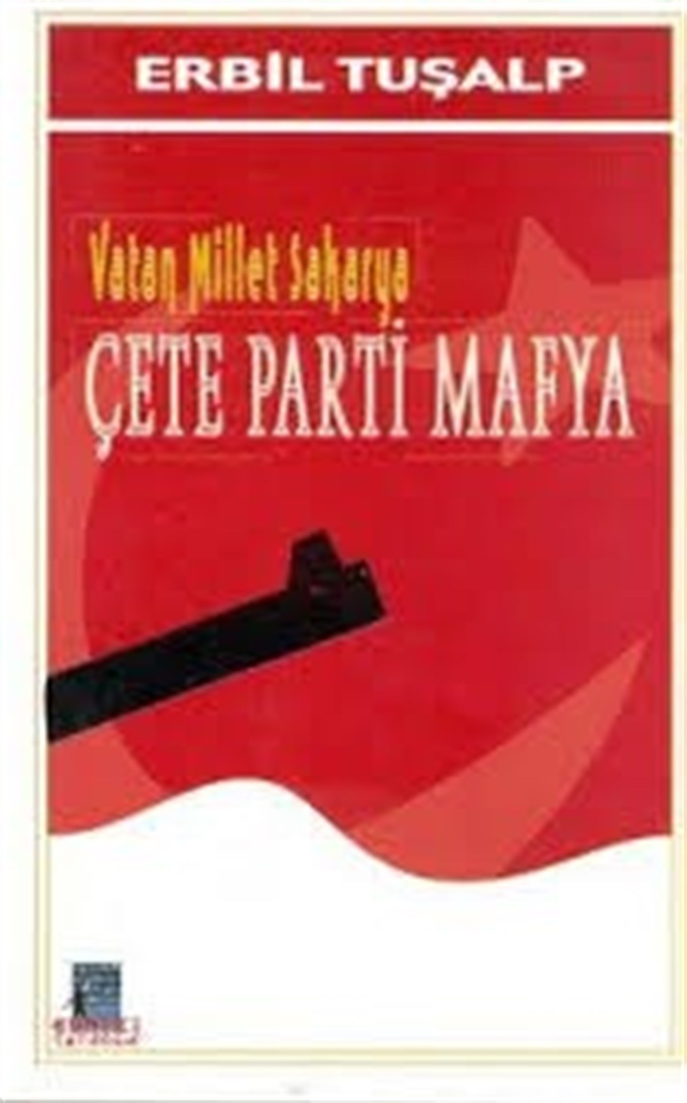 Vatan Millet Sakarya Çete Parti Mafya Erbil Tuşalp Gunizi Yayınları