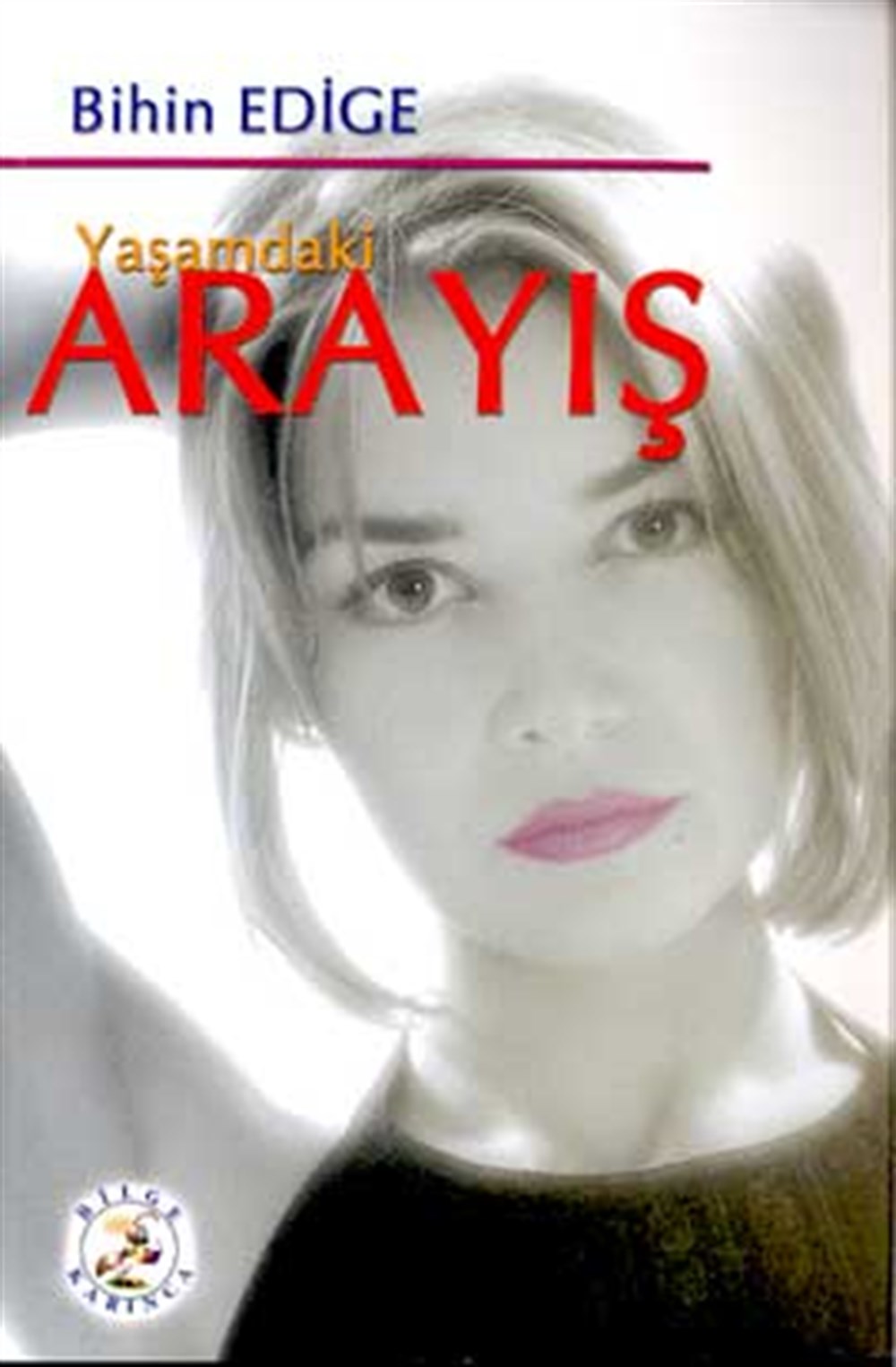 Yaşamdaki Arayış Bihin Edige Bilge Karınca Yayınları