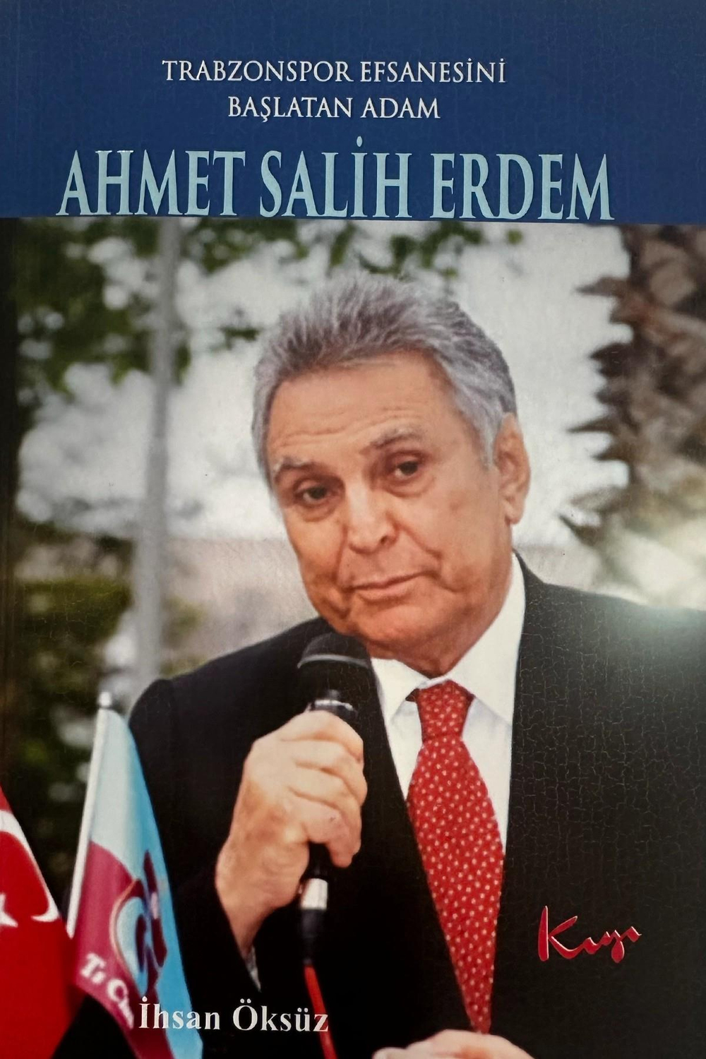 KİTAP TRABZONSPOR EFSANESİNİ BAŞLATAN ADAM AHMET SALİH ERDEM