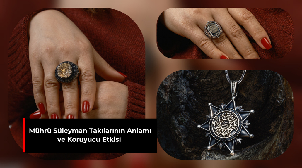 MÜHRÜ SÜLEYMAN TAKILARININ ANLAMI VE KORUYUCU ETKİSİ