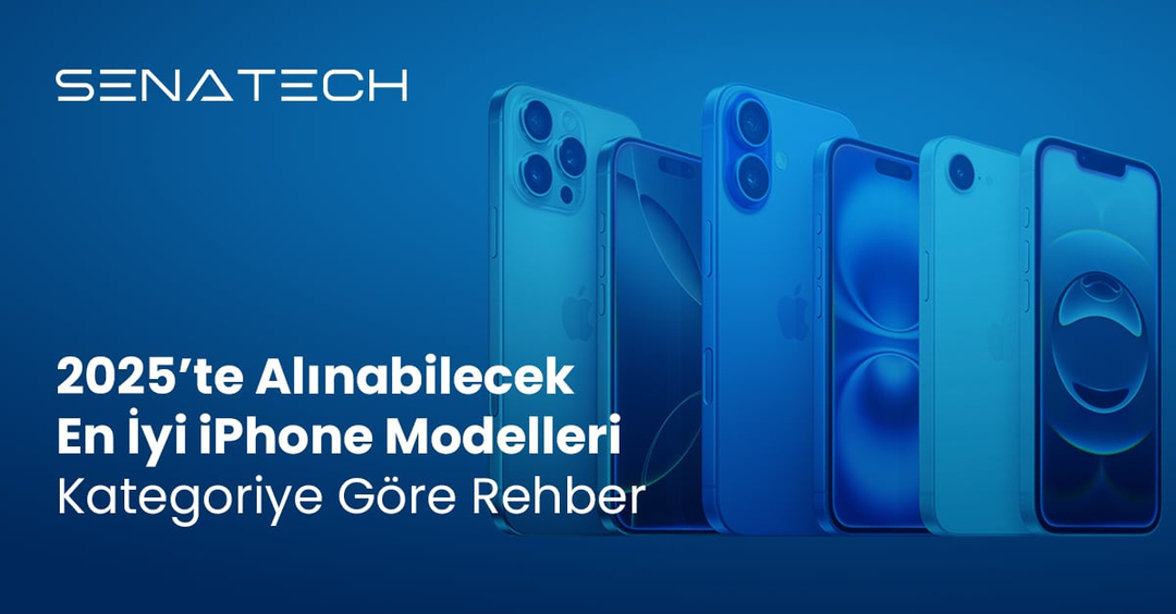 2025’te Alınabilecek En İyi iPhone Modelleri – Kategoriye Göre Rehber