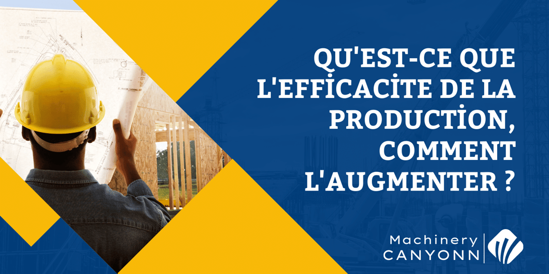 Qu'est-ce que l'efficacite de la production, comment l'augmenter ?