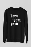 Born from Pain Siyah Unisex Sweatshirt