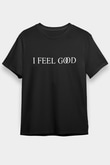 I Feel Good Yazılı Siyah Unisex Tişört T-Shirt - TişörtFabrikası