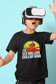 The Six Million Man Dollar Siyah Unisex  Çocuk Tişört