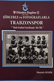 KİTAP DÜNDEN BUGÜNE ŞİİRLERLE VE FOTOĞRAFLARLA TRABZONSPOR
