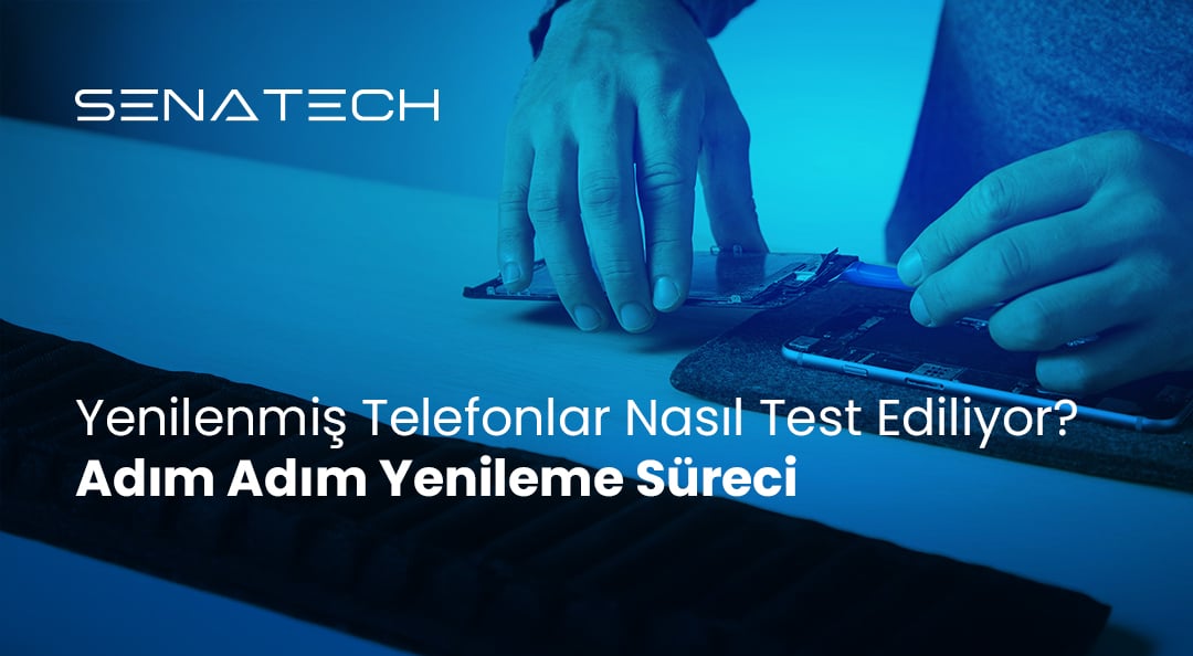 Yenilenmiş Telefonlar Nasıl Test Ediliyor? Adım Adım Yenileme Süreci
