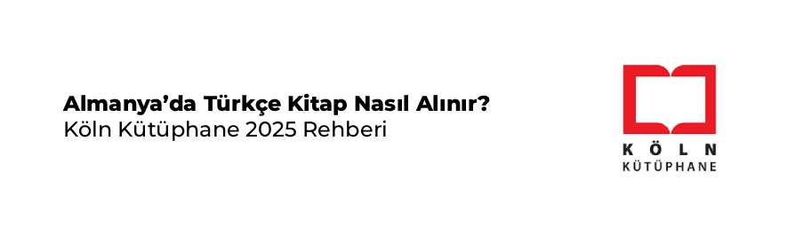 Almanya’da Türkçe Kitap Nasıl Alınır? | Köln Kütüphane 2025 Rehberi