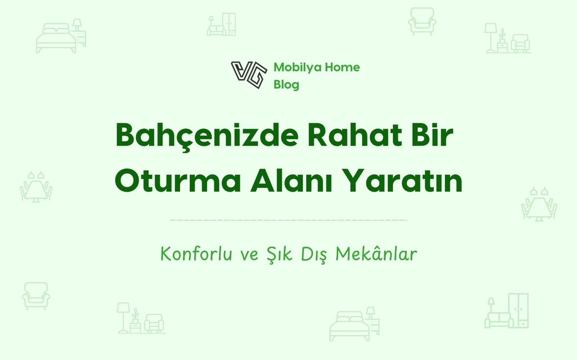 Bahçenizde Rahat Bir Oturma Alanı Yaratın: Konforlu ve Şık Dış Mekânlar