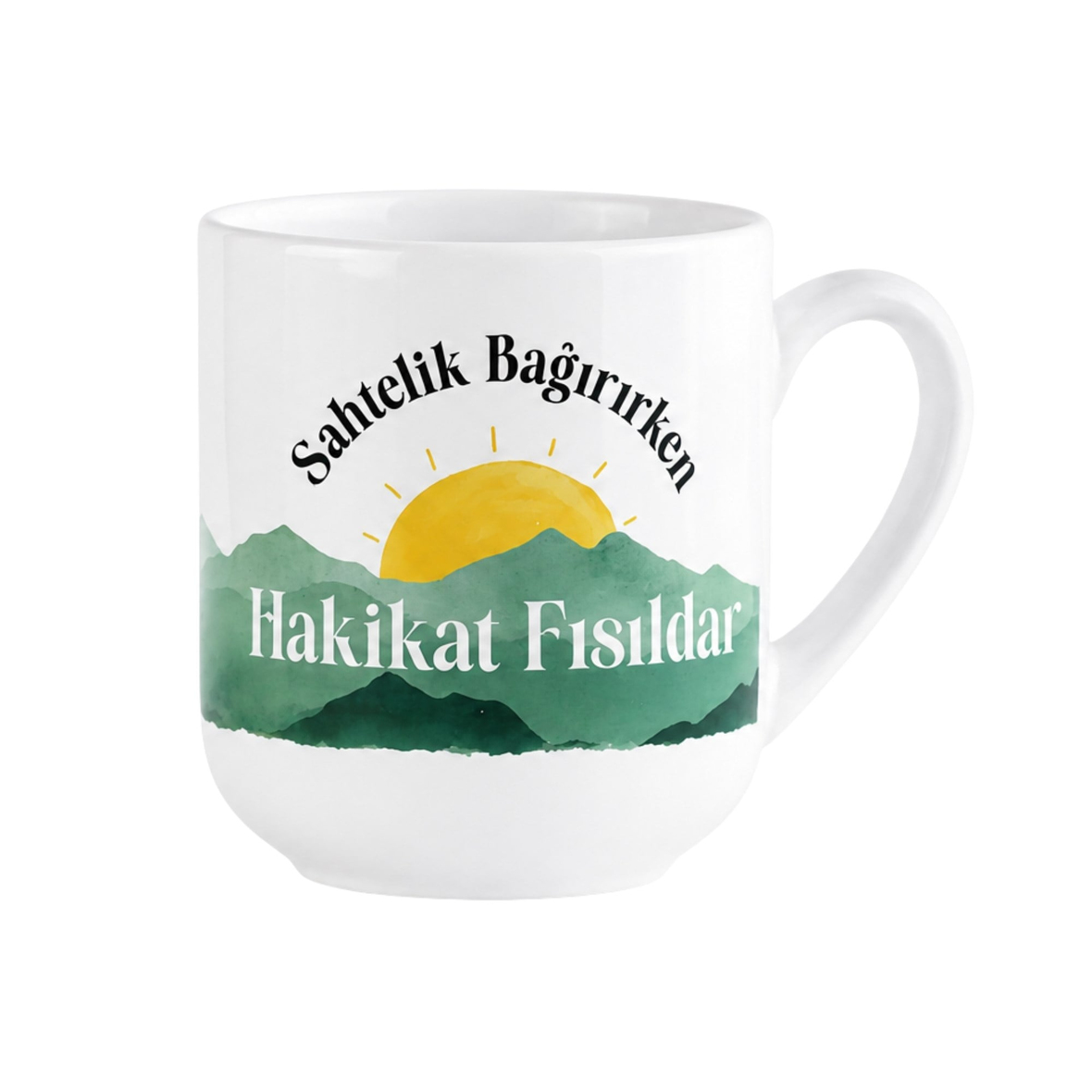 Sahtelik Bağırırken Hakikat Fısıldar Yazılı Kupa Bardak