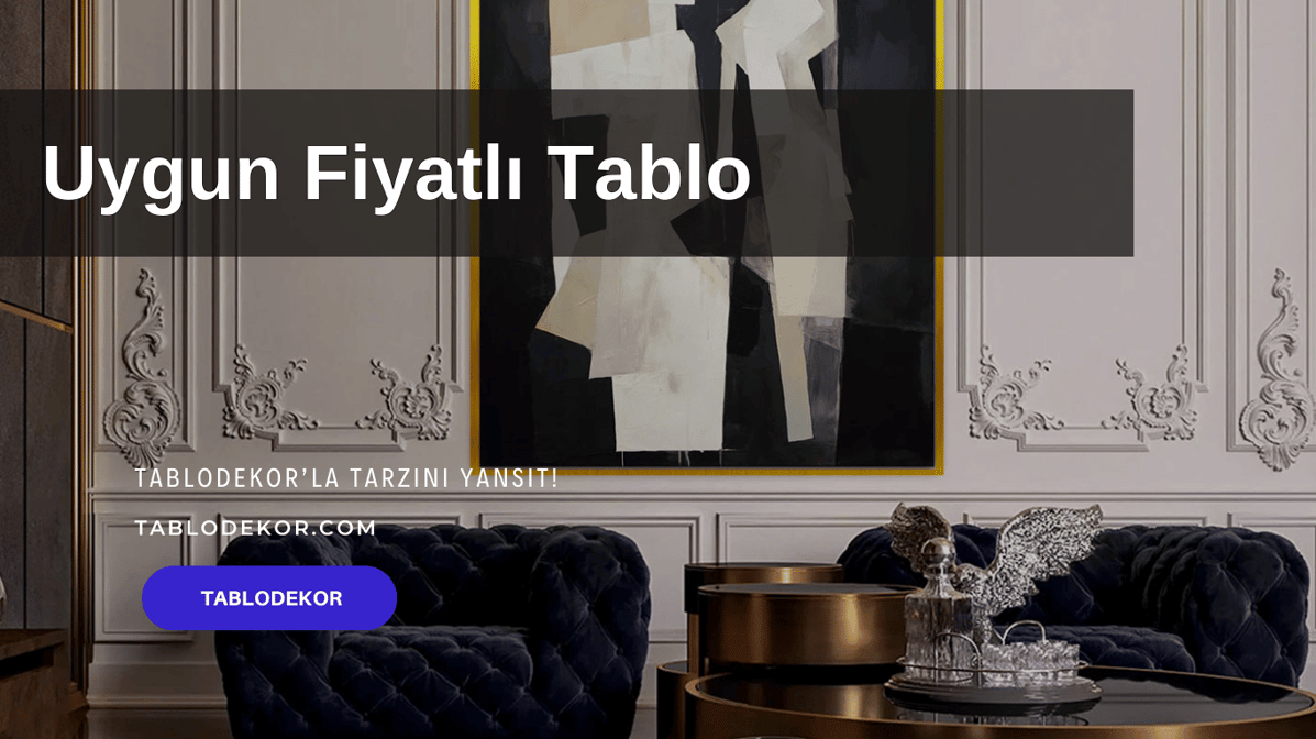 uygun fiyatlı toptan tablo, hem uygun hem kalteli, salona uygun tablolar, ofise uygun tablolar, mutfağa uygun tablolar, yatak odasına uygun tablolar
