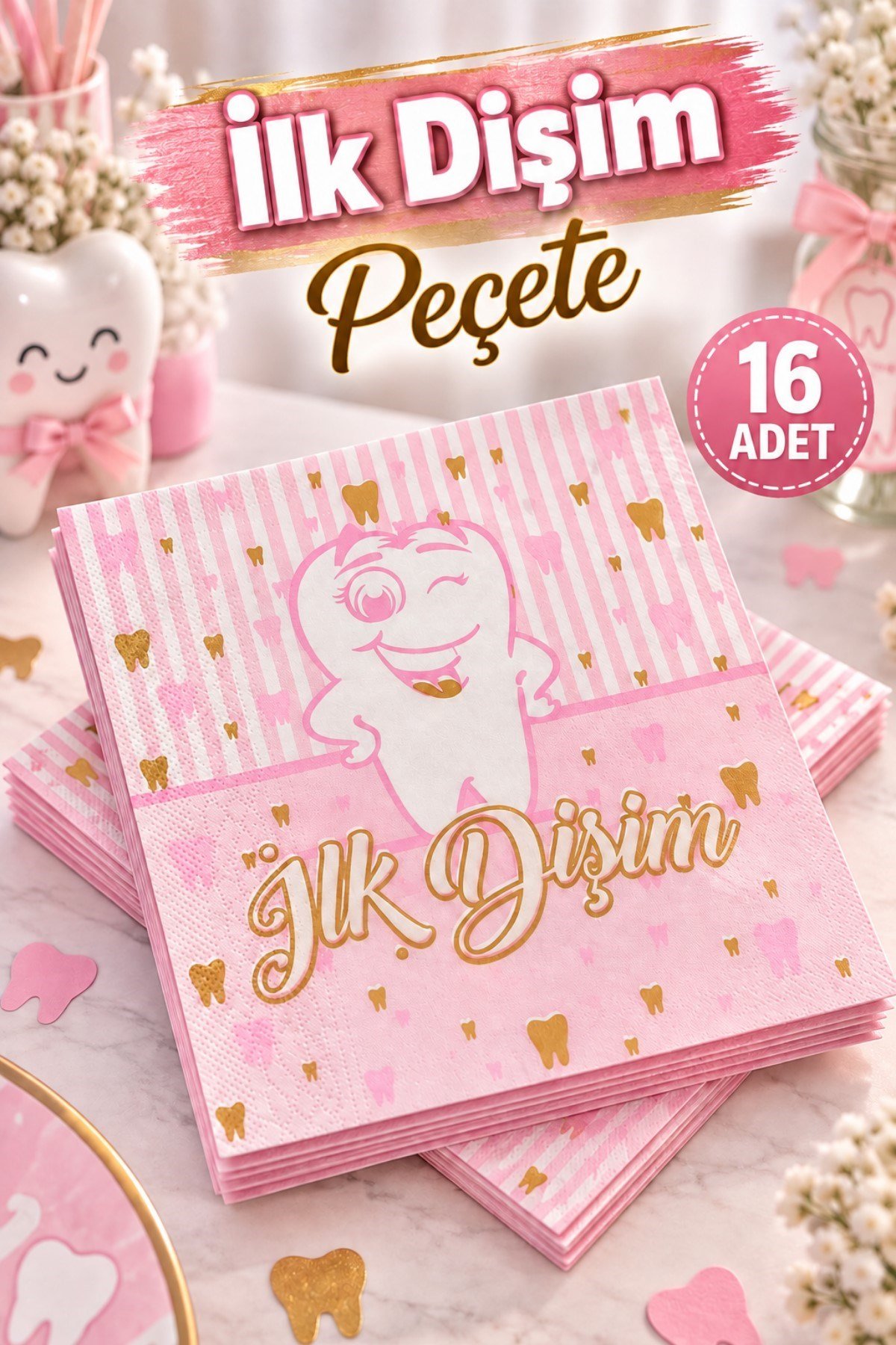 Ilk Dişim Yazılı Peçete Dişim Çıktı Konsepti Diş Buğdayı Partisi Temalı Kız Pembe 16 Adet 16x16 Cm