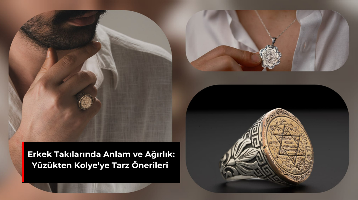 ERKEK TAKILARINDA ANLAM VE AĞIRLIK: YÜZÜKTEN KOLYE’YE TARZ ÖNERİLERİ