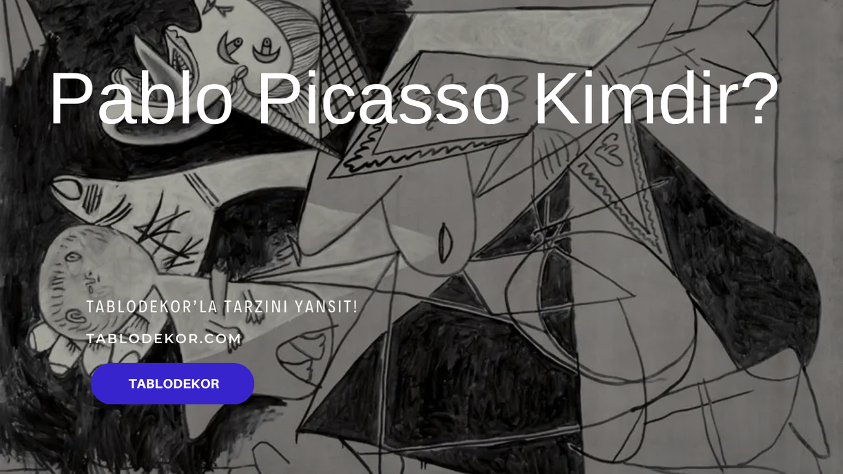 pablo Picasso, pablo Picasso kimdir?, pablo Picasso kübizm, pablo Picasso resimleri, pablo Picasso guernica, kanvas tablo, reprodüksiyon tablo, tablodekor, tablodekor.com
