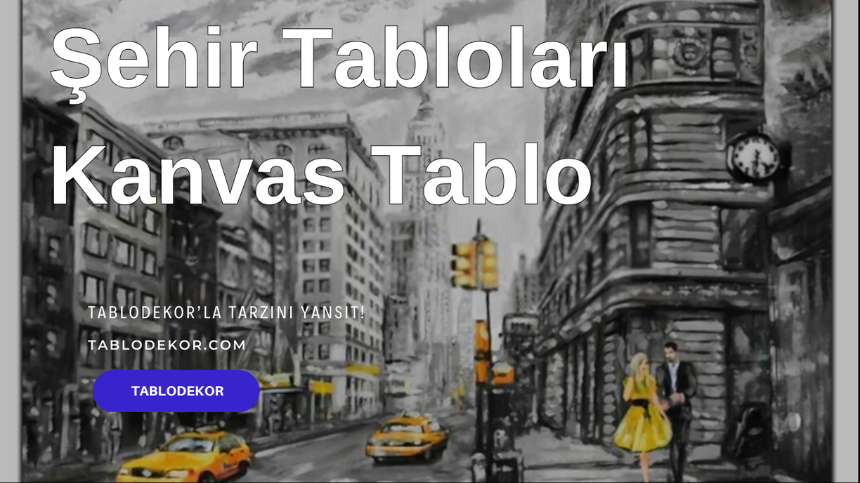şehir tablo, Tarihi Şehir Tabloları, Siyah-Beyaz Şehir Tabloları, Paris tablo, istanbul tablo, londra tablo, tablodekor, tablodekor.com, tablo fiyatları, kanvas tablo