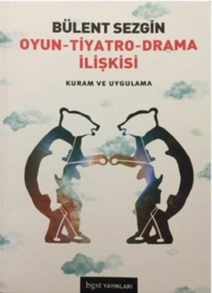 Oyun - Tiyatro - Drama İlişkisi  Kuram ve Uygulama