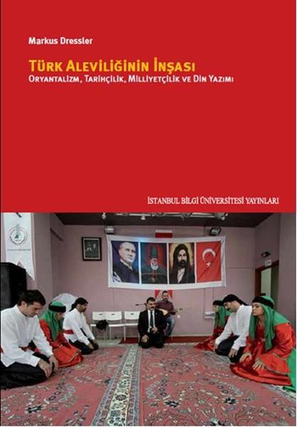 Türk Aleviliğinin İnşası  Oryantalizm, Tarihçilik, Milliyetçilik Ve Din Yazımı