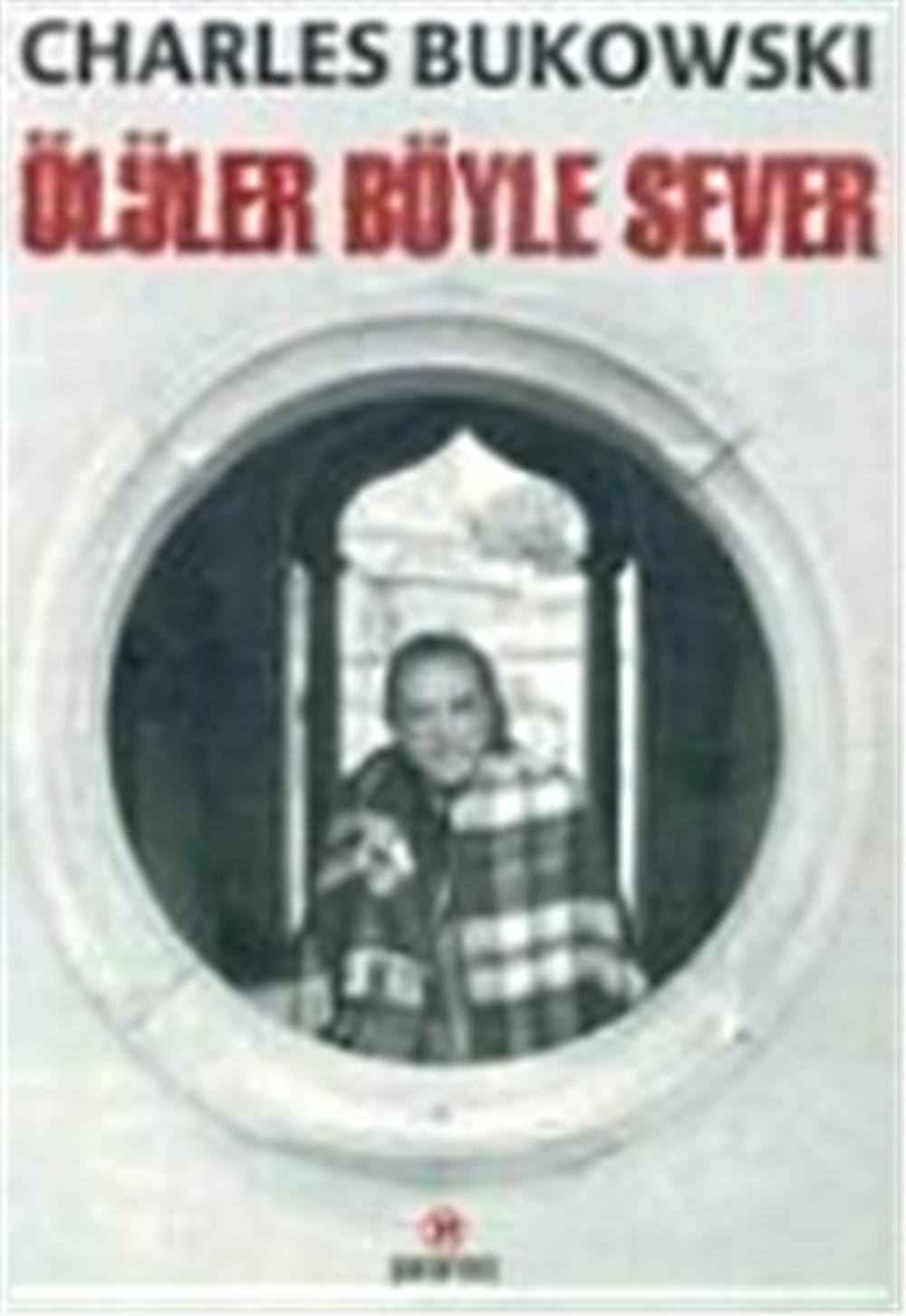 ÖLÜLER BÖYLE SEVER - CHARLES BUKOWSKİ