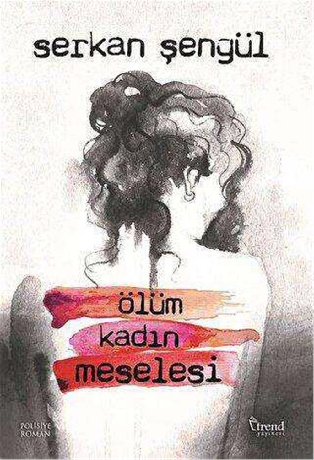 ÖLÜM KADIN MESELESİ - SERKAN ŞENGÜL
