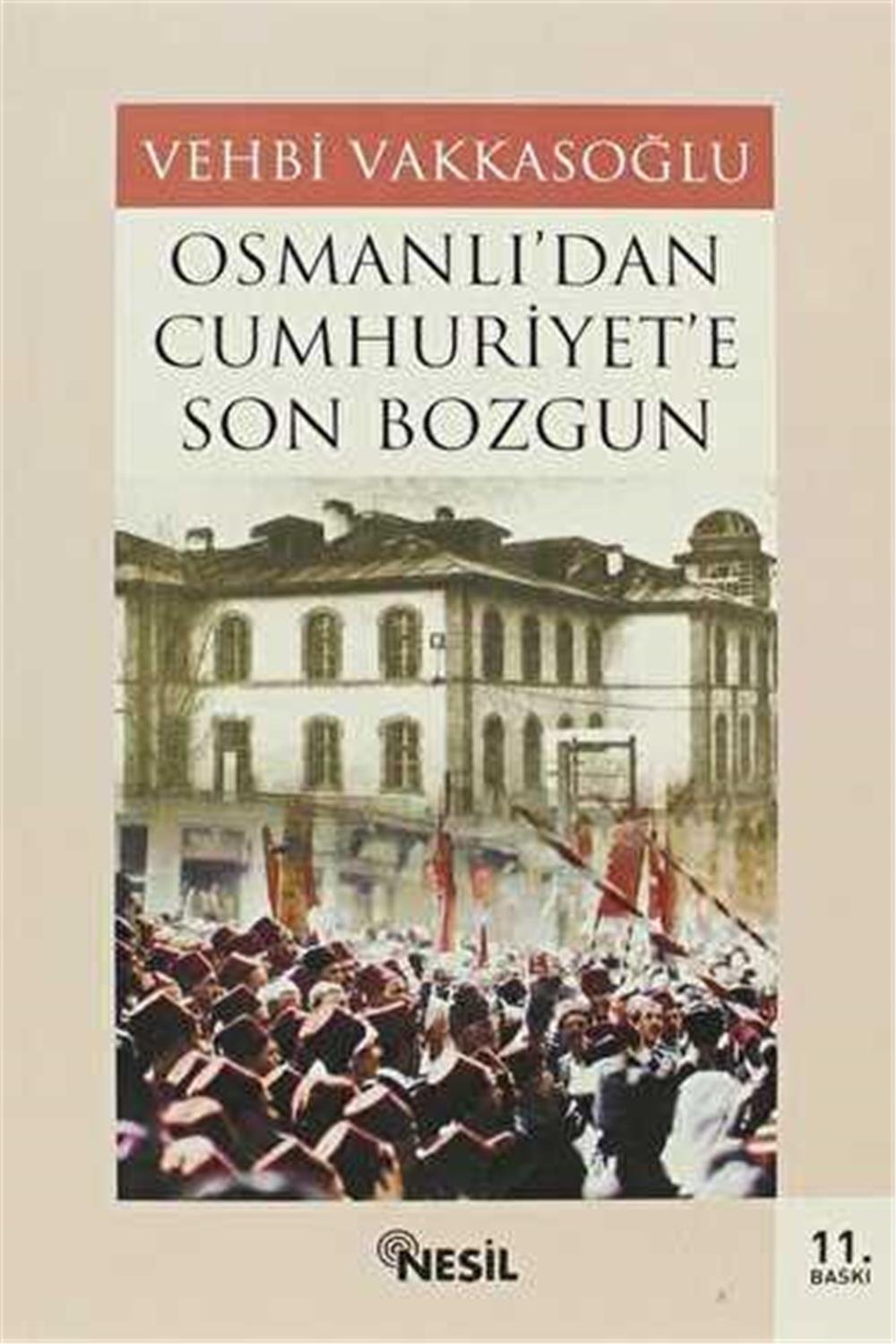 OSMANLIDAN CUMHURİYETE SON BOZGUN - VEHBİ VAKKASOĞLU
