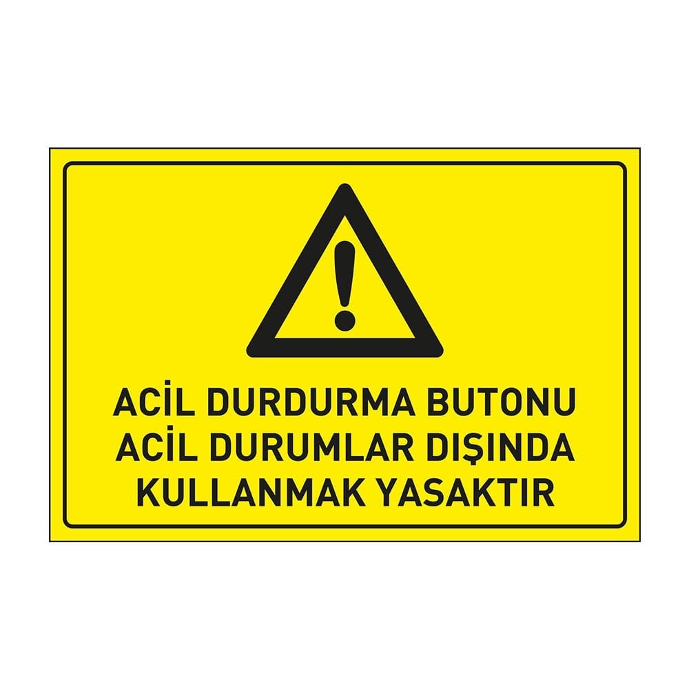 Acil Durdurma Butonu Acil Durumlar Dışında Kullanmak Yasaktır LevhasıDikkat ve Tehlike Levhaları
