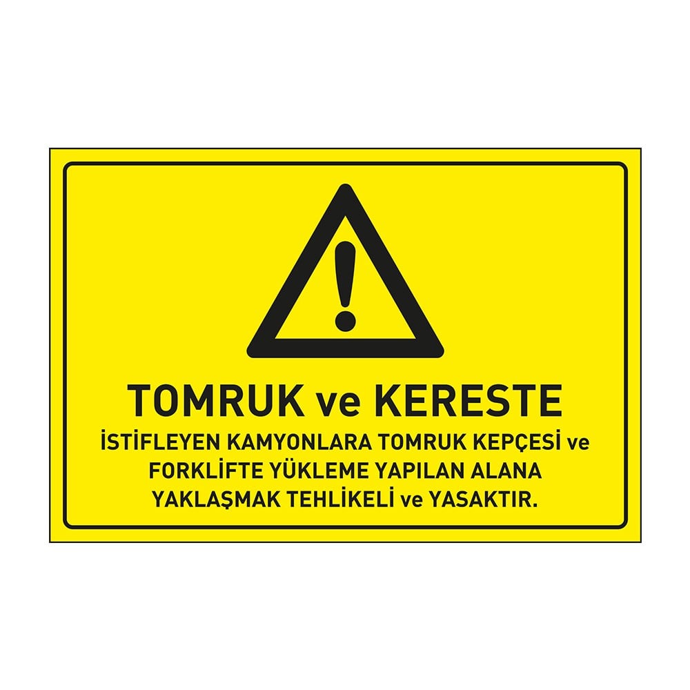 Tomruk ve Kereste İstifleyen Kamyonlara Tomruk Kepçesi ve Foklifte Yükleme Yapılan Alana Yaklaşmak Tehlikeli ve Yasaktır LevhasıDikkat ve Tehlike Levhaları