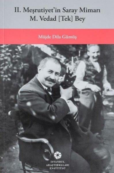Müjde Dila GümüşMimarlık Kitapları2. Meşrutiyet’in Saray Mimarı M. Vedad Tek Bey