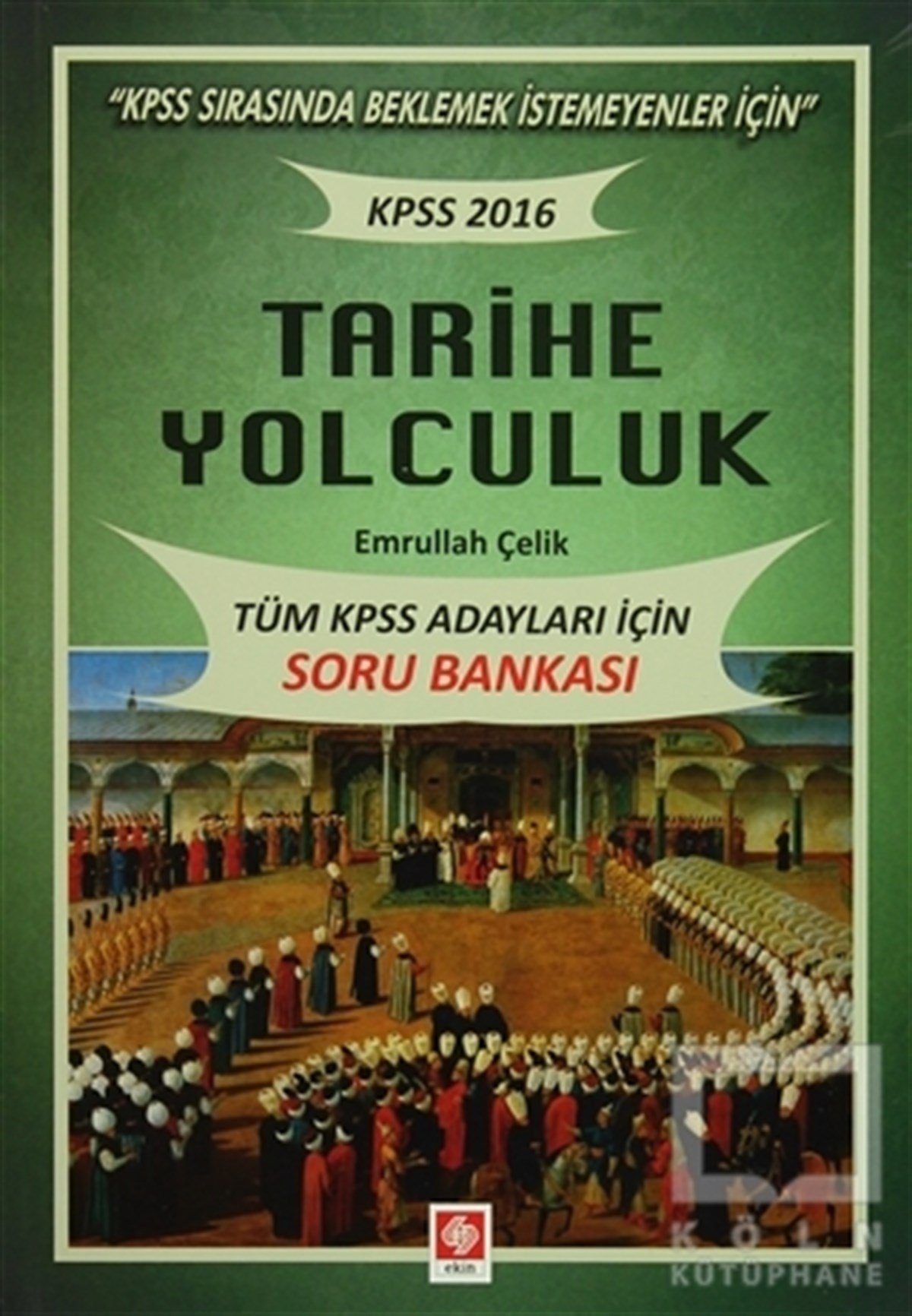 Emrullah ÇelikSınavlara Hazırlık Kitapları2016 KPSS Tarihe Yolculuk - Tüm Adaylar İçin Soru Bankası