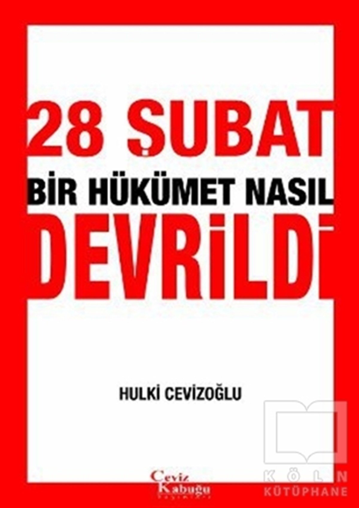 Hulki CevizoğluTürkiye Siyaseti ve Politikası28 Şubat Bir Hükümet Nasıl Devrildi
