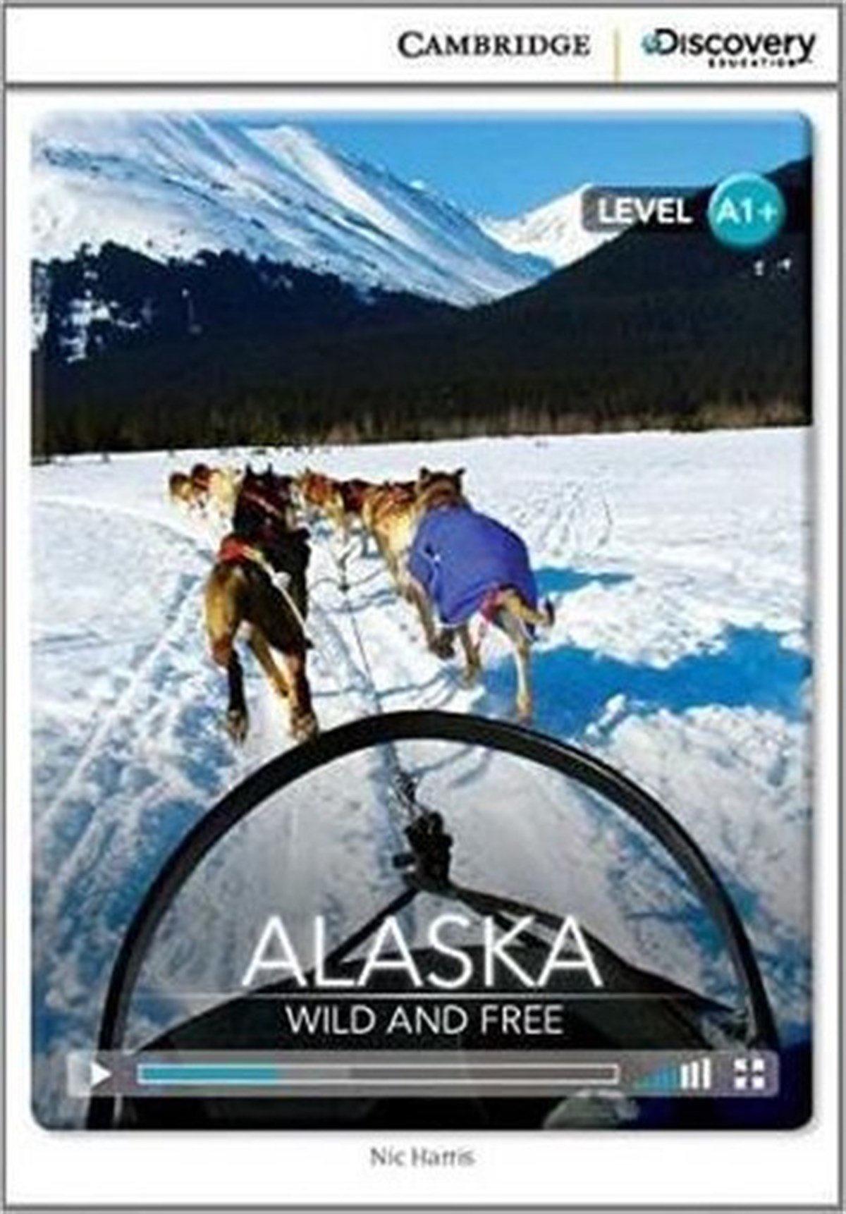 Nic HarrisGraded ReadersA1+ Alaska: Wild and Free (Book with Online Access code) Interactive Readers