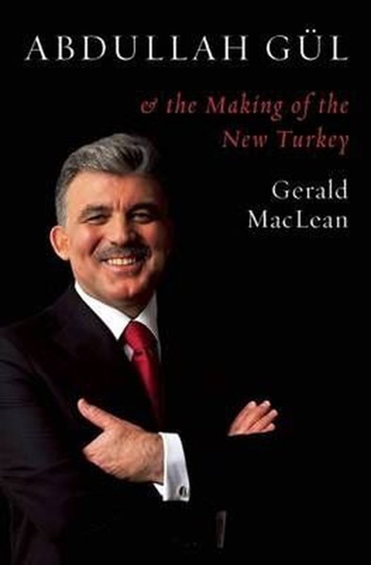 Gerald MacLeanPolitics and Current AffairsAbdullah Gül and the Making of the New Turkey