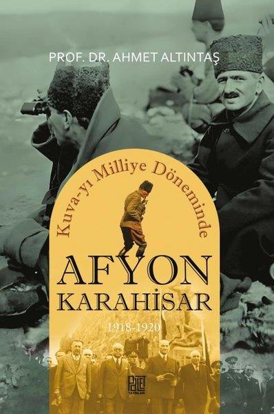 Ahmet AltıntaşTürkiye ve Cumhuriyet Tarihi KitaplarıAfyonkarahisar 1918-1920 - Kuva-yı Milliye Döneminde
